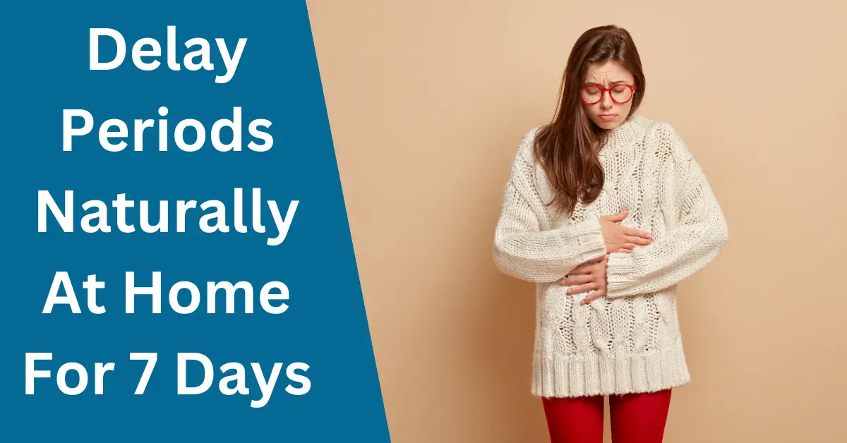 How to Delay Periods Naturally at Home for 7 Days