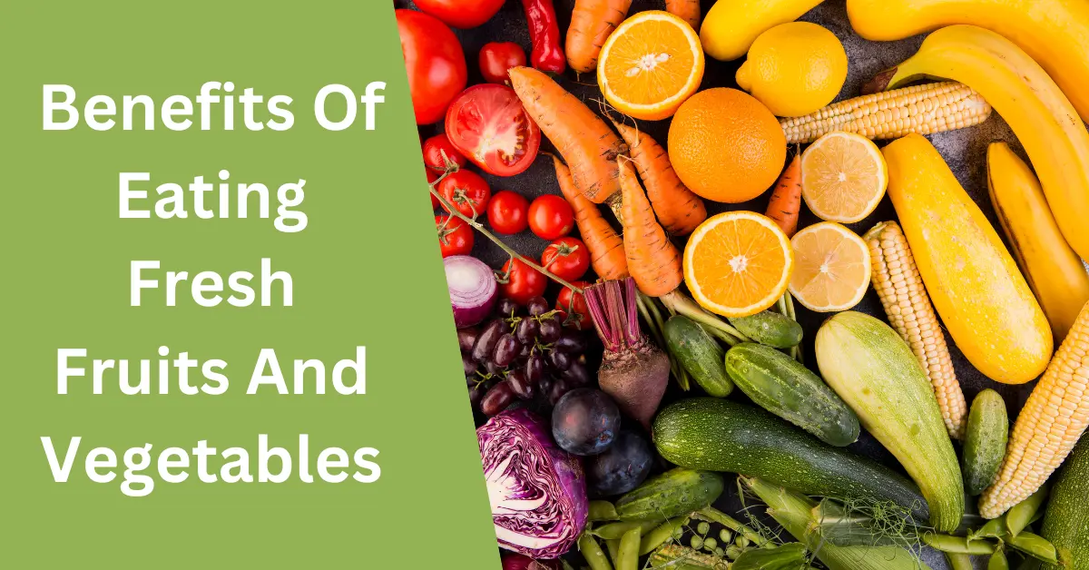 Benefits of Eating Fresh Fruits and Vegetables