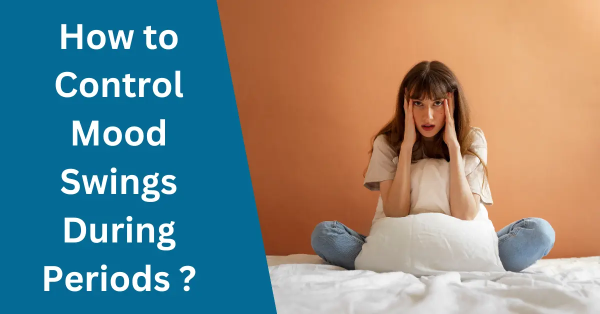 How to Control Mood Swings During Periods