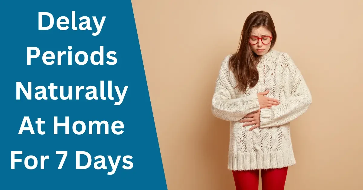 How To Delay Periods Naturally At Home For 7 Days